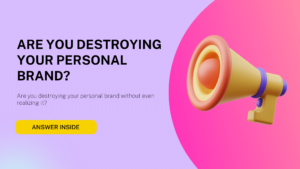 Are You Destroying Your Personal Brand